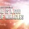 He Is a God of Miracles