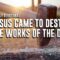 Jesus Came to Destroy the Works of the Devil