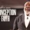 The Conception of Faith – Bishop Jakes