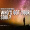 Who’s Got Your Soul