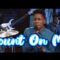 Count On Me – Moses Bliss (Official Video)